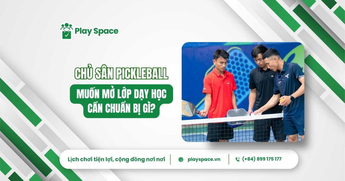 mở lớp dạy học pickleball cần chuẩn bị gì